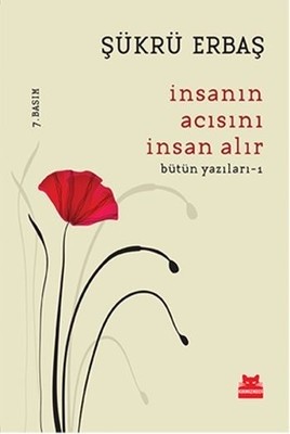 İnsanın Acısını İnsan Alır / Bütün Yazıları 1
