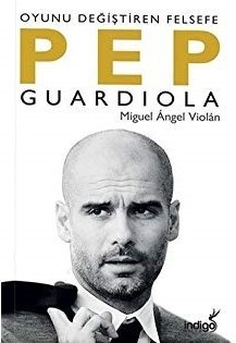 Pep Guardiola  Oyunu Değiştiren Felsefe