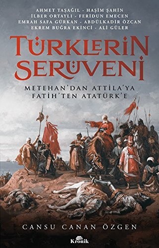 Türklerin Serüveni  Metehan’dan Attila’ya, Fatih’ten Atatürk’e