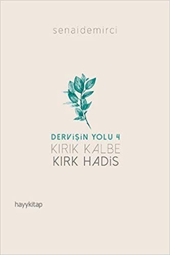Dervisin yolu 4  kirik kalbe kirk hadis