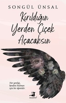 Kirildigin yerden cicek acacaksin
